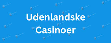 Opdag Verdenen af Udenlandske Online Casinoer Opdag Verdenen af Udenlandske Online Casinoer